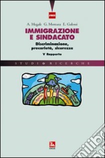 (Im)migrazione e sindacato. Nuove sfide, universalità dei diritti e libera circolazione. VIII rapporto libro di Galossi E. (cur.)