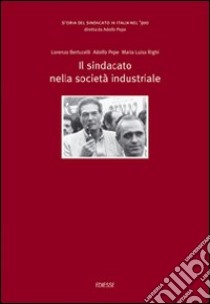 Storia del sindacato in Italia nel '900. Vol. 4: Il sindacato nella società industriale libro di Bertucelli Lorenzo; Pepe Adolfo; Righi Maria Luisa