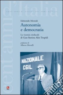 Autonomia e democrazia. La vicenda sindacale di Aldo Trespidi libro di Montali Edmondo