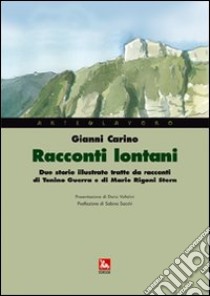 Racconti lontani. Due storie illustrate tratte da racconti di Tonino Guerra e di Mario Rigoni Stern libro di Carino Gianni