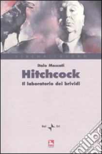 Hitchcock. Il laboratorio del brivido libro di Moscati Italo