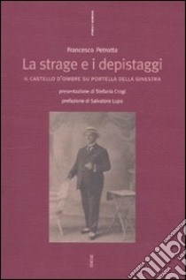 La Strage e i depistaggi. Il castello d'ombre su Portella della Ginestra libro di Petrotta Francesco