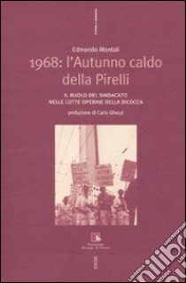 1968: l'autunno caldo della Pirelli. Il ruolo del sindacato nelle lotte operaie della Bicocca. Con DVD libro di Montali Edmondo