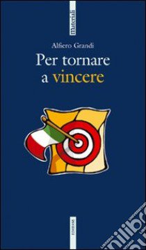 Per tornare a vincere libro di Grandi Alfiero