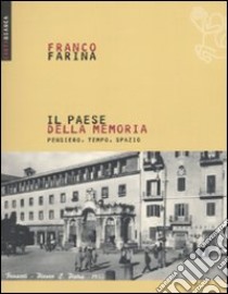 Il Paese della memoria. Pensiero, tempo, spazio libro di Farina Franco