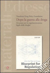 Dopo la guerra alla droga. Un piano per la regolamentazione legale delle droghe libro di Transform Drug Policy Foundation (cur.)