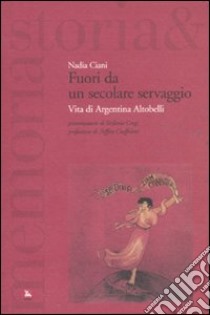 Fuori da un secolare servaggio. Vita di Argentina Altobelli libro di Ciani Nadia