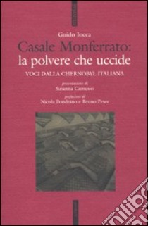 Casale Monferrato: la polvere che uccide. Voci dalla Chernobyl italiana libro di Iocca G. (cur.)