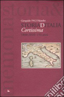 Storiaditalia cortissima. 1860-2010: 150 anni libro di Palumbo Gianguido