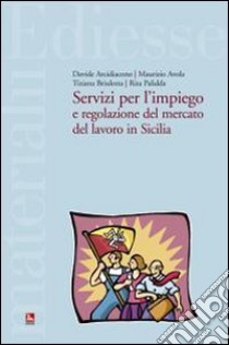 Servizi per l'impiego e regolazione del mercato del lavoro in Sicilia libro