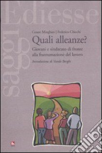 Quali alleanze? Giovani e sindacato di fronte alla frantumazione del lavoro libro di Minghini Cesare; Chicchi Federico