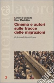 Cinema e autori sulle tracce delle migrazioni libro di Corrado Andrea; Mariottini Igor