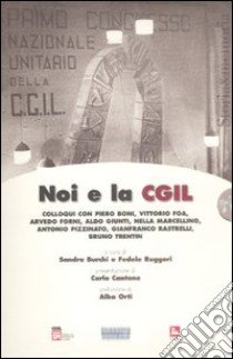 Noi e la CGIL. Con 5 DVD libro di Burchi S. (cur.); Ruggeri F. (cur.)