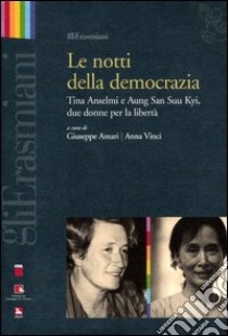 Le notti della democrazia. Tina Anselmi e Aung San Suu Kyi, due donne per la libertà libro di Amari G. (cur.); Vinci A. (cur.)