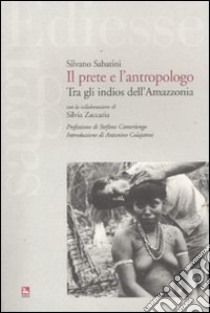 Il prete e l'antropologo. Tra gli indios dell'Amazzonia libro di Sabatini Silvano; Zaccaria Silvia