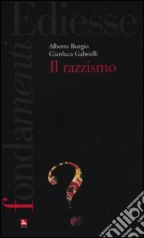 Il razzismo libro di Burgio Alberto; Gabrielli Gianluca