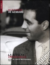 La rivolta impossibile. Vita di Lucio Mastronardi libro di De Gennaro Riccardo