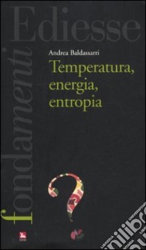 Temperatura, energia, entropia libro di Baldassarri Andrea