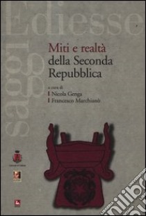 Miti e realtà della Seconda Repubblica libro di Genga N. (cur.); Marchianò F. (cur.)