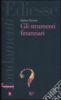 Gli strumenti finanziari libro di Piccioni Marina