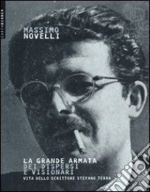 La grande armata dei dispersi e visionari. Vita dello scrittore Stefano Terra libro di Novelli Massimo