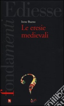 Le eresie medievali libro di Bueno Irene