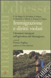 Immigrazione e diritti violati. I lavoratori immigrati nell'agricoltura del Mezzogiorno libro di Pugliese E. (cur.)