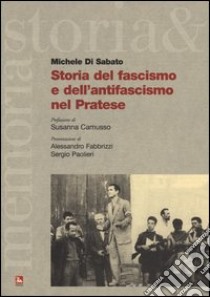 Storia del fascismo e dell'antifascismo nel pratese libro di Di Sabato Michele