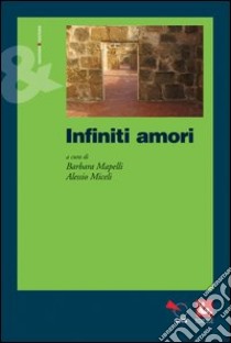 Infiniti amori libro di Mapelli B. (cur.); Miceli A. (cur.)