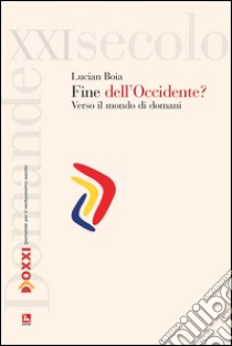 La fine dell'Occidente? Verso il mondo di domani libro di Boia Lucian