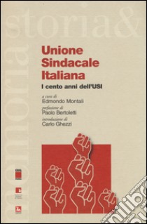 Unione sindacale italiana. I cento anni dell'USI libro di Montali E. (cur.)