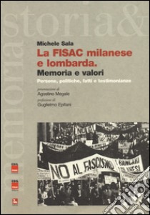 La FISAC milanese e lombarda. Memoria e valori. Persone, politiche, fatti e testimonianze libro di Sala Michele
