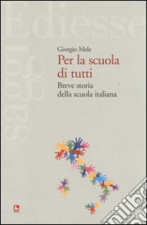 Per la scuola di tutti. Breve storia della scuola italiana libro di Mele Giorgio