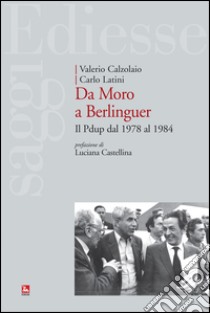 Da Moro a Berlinguer. Il PDUP dal 1978 al 1984 libro di Calzolaio Valerio; Latini Carlo