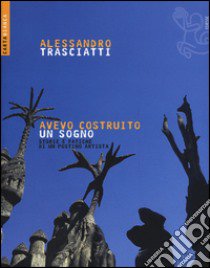 Avevo costruito un sogno. Storie e fatiche di un postino artista libro di Trasciatti Alessandro