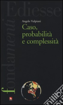 Caso, probabilità e complessità libro di Vulpiani Angelo