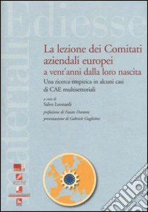 La lezione dei comitati aziendali europei a vent'anni dalla loro nascita. Una ricerca empirica in alcuni casi di CAE multisettoriali libro di Leonardi S. (cur.)