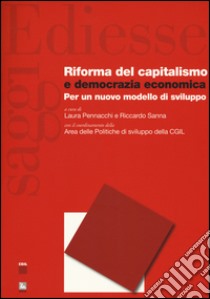 Riforma del capitalismo e democrazia economica. Per un nuovo modello di sviluppo libro di Pennacchi L. (cur.); Sanna R. (cur.)