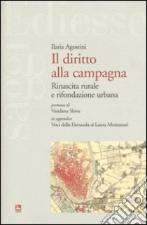 Il diritto alla campagna. Rinascita rurale e rifondazione urbana libro di Agostini Ilaria