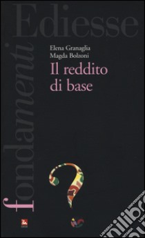 Il reddito di base libro di Granaglia Elena; Bolzoni Magda