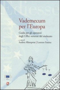 Vademecum per l'Europa. Guida per gli operatori degli Uffici vertenze del sindacato libro di Allamprese A. (cur.); Fassina L. (cur.)