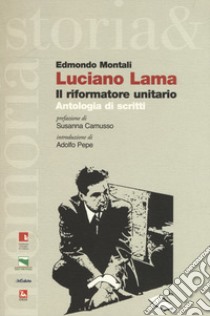 Luciano Lama. Il riformatore unitario. Antologia di scritti libro di Montali Edmondo