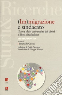 (Im)migrazione e sindacato. Nuove sfide, universalità dei diritti e libera circolazione. VIII rapporto libro di Galossi E. (cur.)