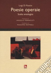 Poesie operaie. Scelta antologica libro di Di Ruscio Luigi