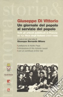 Un giornale del popolo al servizio del popolo. Tutti gli articoli pubblicati in Francia su «La voce degli italiani» (1937-1939) libro di Di Vittorio Giuseppe; Milano G. B. (cur.)