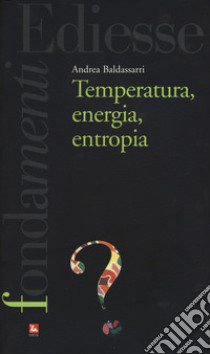 Temperatura, energia, entropia libro di Baldassarri Andrea