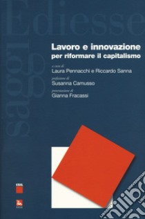 Lavoro e innovazione per riformare il capitalismo libro di Pennacchi L. (cur.); Sanna R. (cur.)
