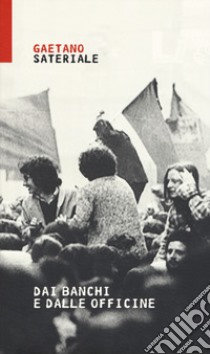 Dai banchi e dalle officine libro di Sateriale Gaetano