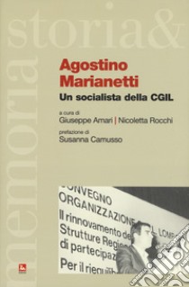 Agostino Marianetti. Un socialista della CGIL libro di Amari G. (cur.); Rocchi N. (cur.)