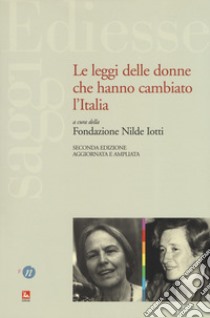 Le leggi delle donne che hanno cambiato l'Italia. Ediz. ampliata libro di Fondazione Nilde Iotti (cur.)